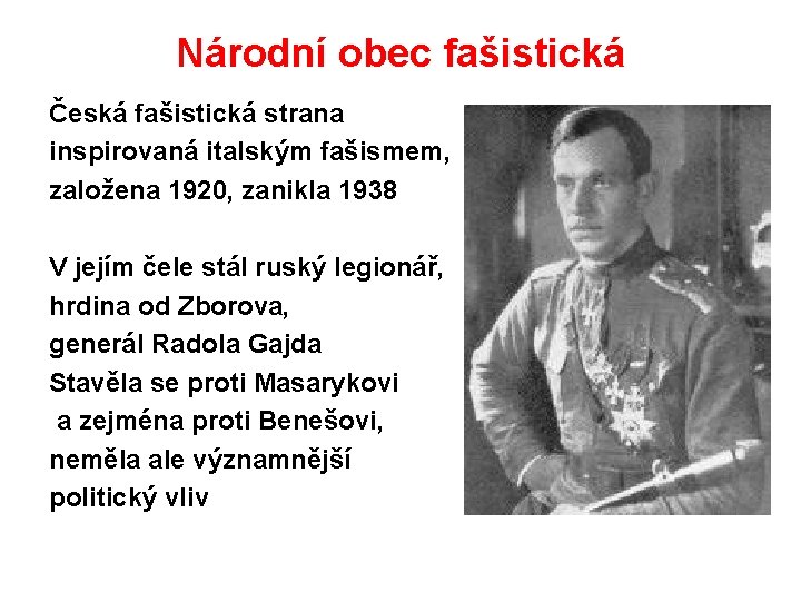 Národní obec fašistická Česká fašistická strana inspirovaná italským fašismem, založena 1920, zanikla 1938 V