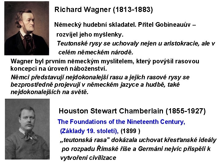 Richard Wagner (1813 -1883) Německý hudební skladatel. Přítel Gobineauův – rozvíjel jeho myšlenky. Teutonské