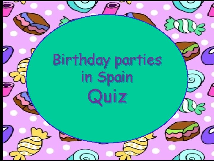 Birthday parties in Spain Quiz 