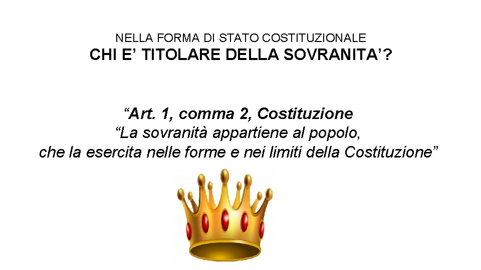 NELLA FORMA DI STATO COSTITUZIONALE CHI E’ TITOLARE DELLA SOVRANITA’? “Art. 1, comma 2,