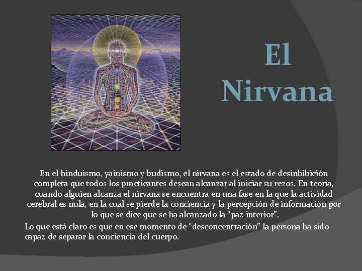 El Nirvana En el hinduismo, yainismo y budismo, el nirvana es el estado de