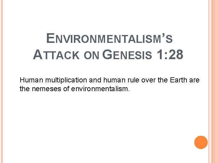 ENVIRONMENTALISM’S ATTACK ON GENESIS 1: 28 Human multiplication and human rule over the Earth