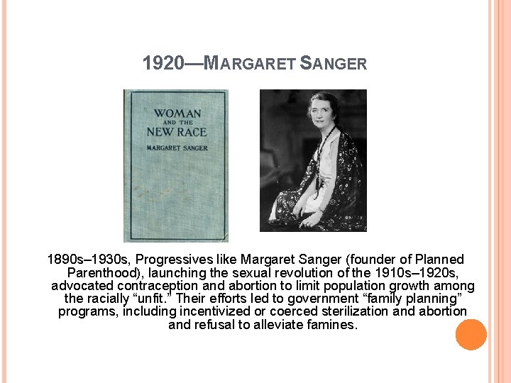 1920—MARGARET SANGER 1890 s– 1930 s, Progressives like Margaret Sanger (founder of Planned Parenthood),