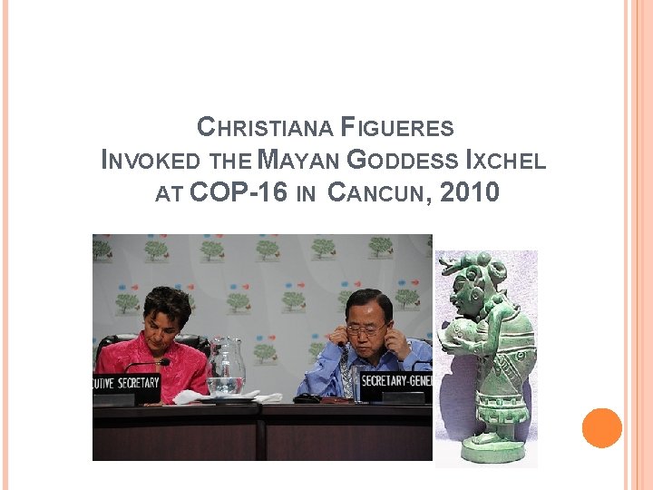 CHRISTIANA FIGUERES INVOKED THE MAYAN GODDESS IXCHEL AT COP-16 IN CANCUN, 2010 