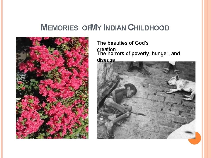 MEMORIES OFMY INDIAN CHILDHOOD The beauties of God’s creation The horrors of poverty, hunger,