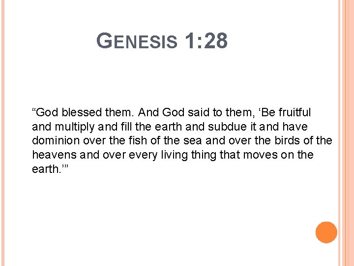 GENESIS 1: 28 “God blessed them. And God said to them, ‘Be fruitful and