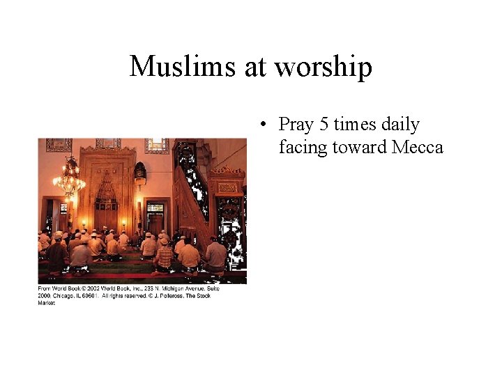 Muslims at worship • Pray 5 times daily facing toward Mecca 