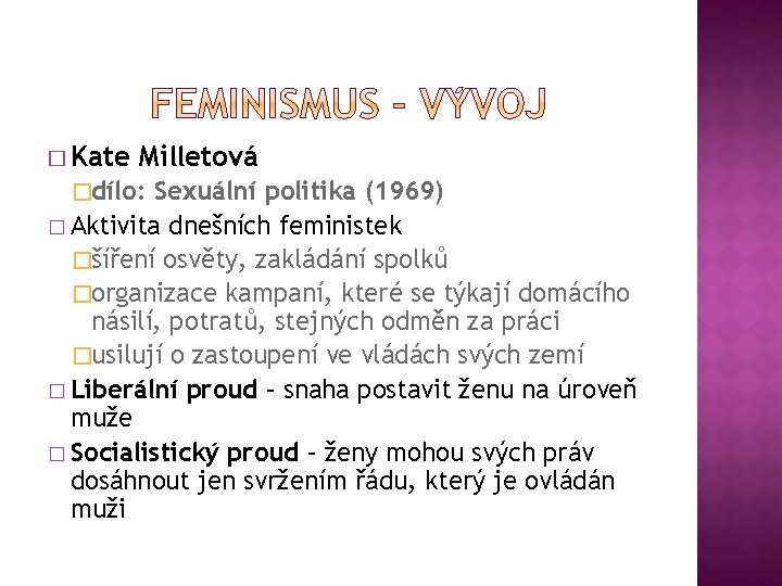 � Kate Milletová �dílo: Sexuální politika (1969) � Aktivita dnešních feministek �šíření osvěty, zakládání