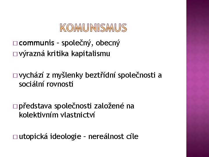 � communis – společný, obecný � výrazná kritika kapitalismu � vychází z myšlenky beztřídní