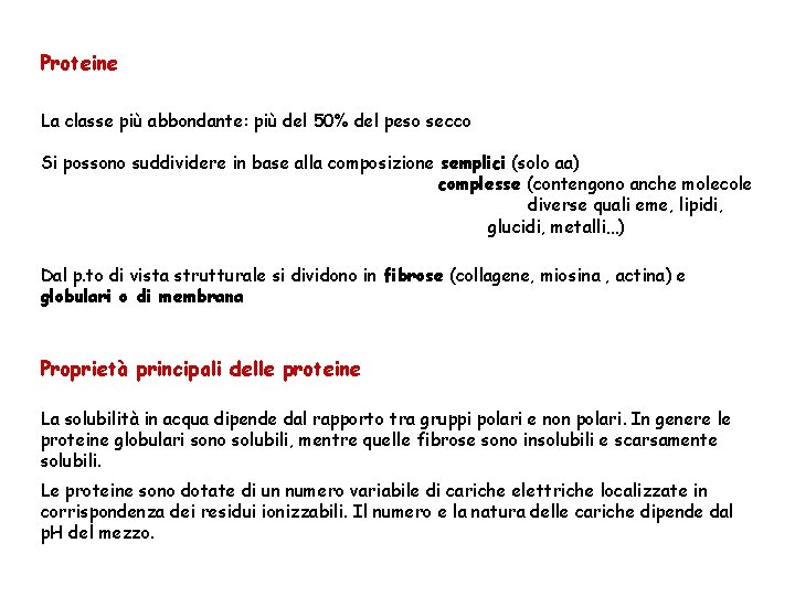 Proteine La classe più abbondante: più del 50% del peso secco Si possono suddividere