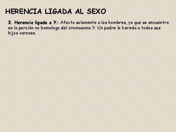 HERENCIA LIGADA AL SEXO 3. Herencia ligada a Y: Afecta solamente a los hombres,