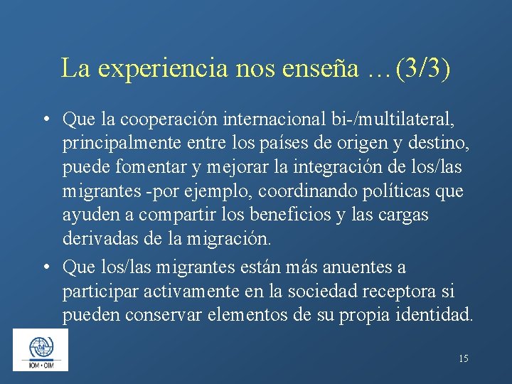 La experiencia nos enseña …(3/3) • Que la cooperación internacional bi-/multilateral, principalmente entre los