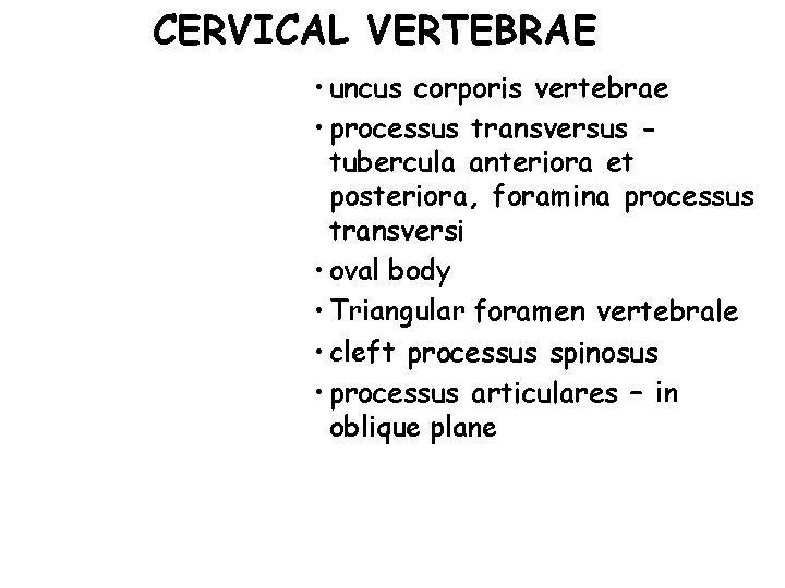 CERVICAL VERTEBRAE • uncus corporis vertebrae • processus transversus tubercula anteriora et posteriora, foramina