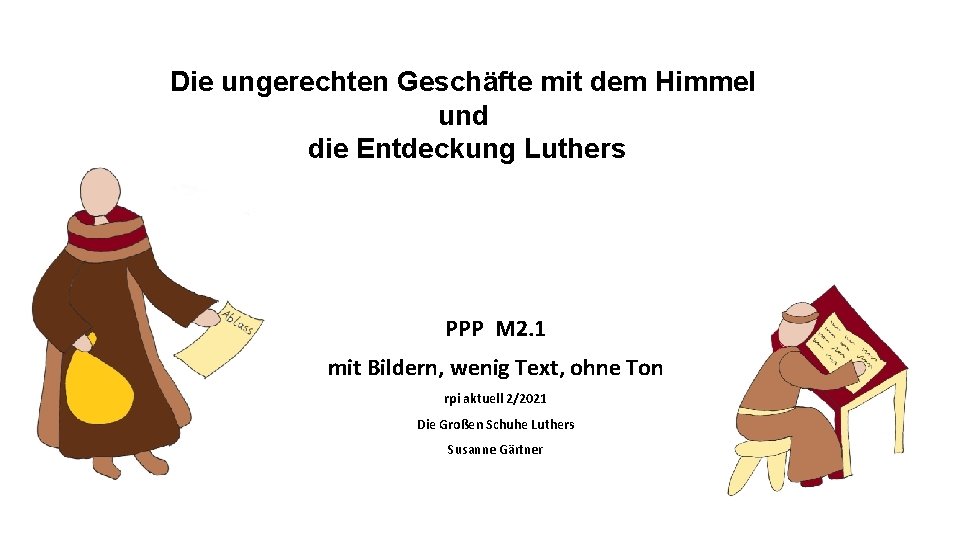 Die ungerechten Geschäfte mit dem Himmel und die Entdeckung Luthers PPP M 2. 1