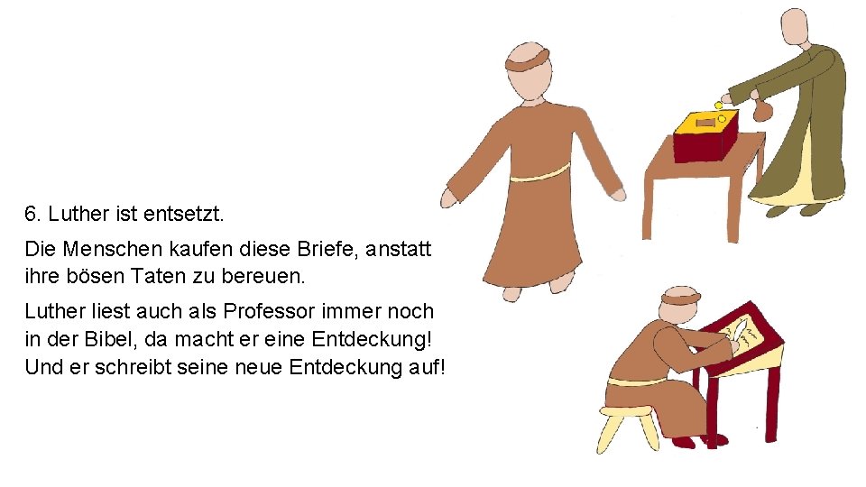 6. Luther ist entsetzt. Die Menschen kaufen diese Briefe, anstatt ihre bösen Taten zu