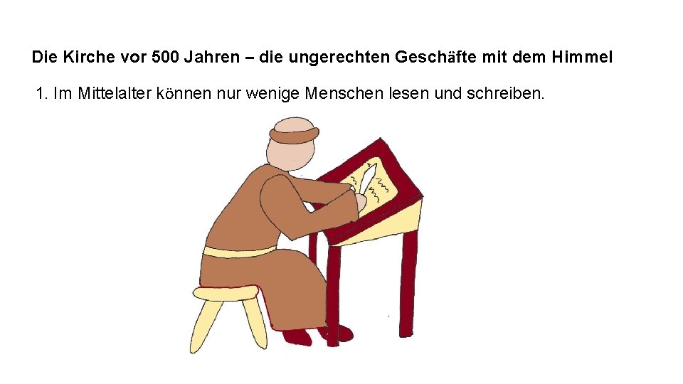 Die Kirche vor 500 Jahren – die ungerechten Geschäfte mit dem Himmel 1. Im