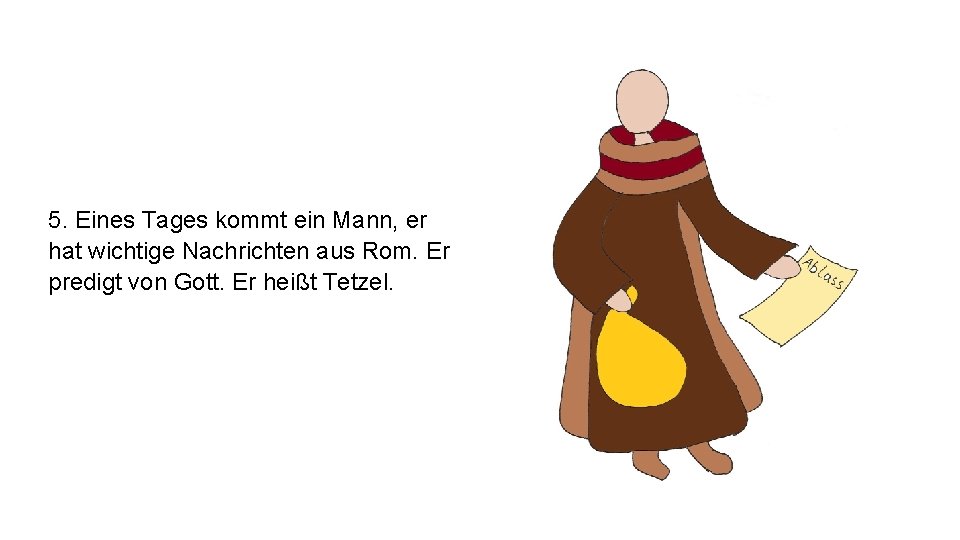 5. Eines Tages kommt ein Mann, er hat wichtige Nachrichten aus Rom. Er predigt