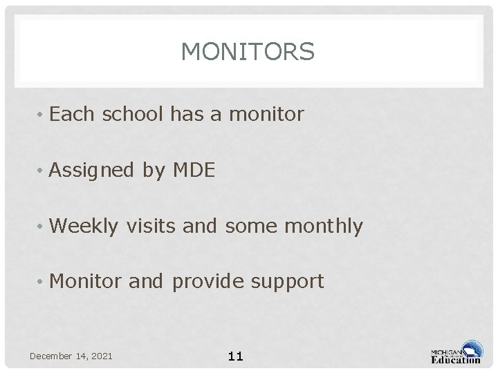 MONITORS • Each school has a monitor • Assigned by MDE • Weekly visits