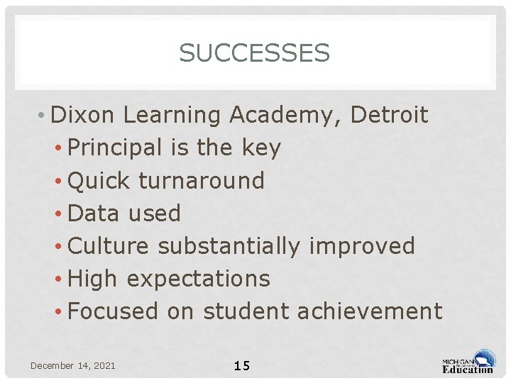 SUCCESSES • Dixon Learning Academy, Detroit • Principal is the key • Quick turnaround