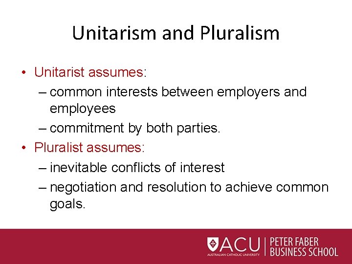 Unitarism and Pluralism • Unitarist assumes: – common interests between employers and employees –