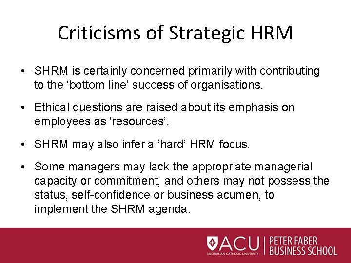 Criticisms of Strategic HRM • SHRM is certainly concerned primarily with contributing to the