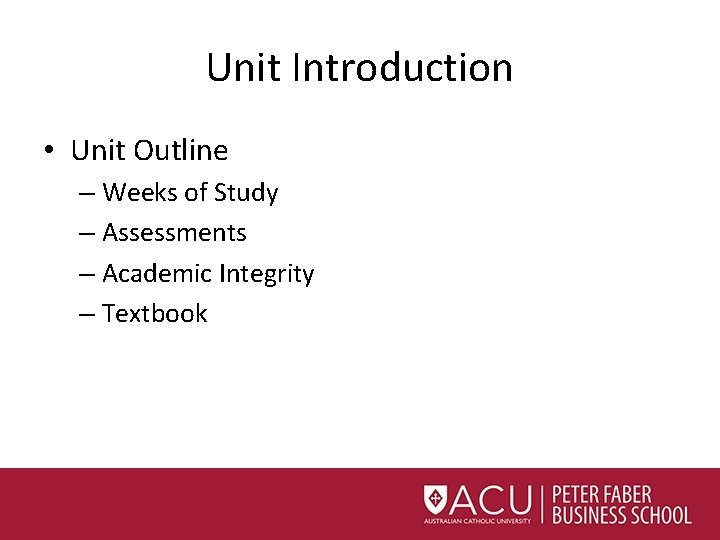 Unit Introduction • Unit Outline – Weeks of Study – Assessments – Academic Integrity