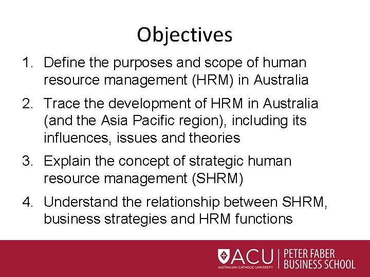 Objectives 1. Define the purposes and scope of human resource management (HRM) in Australia