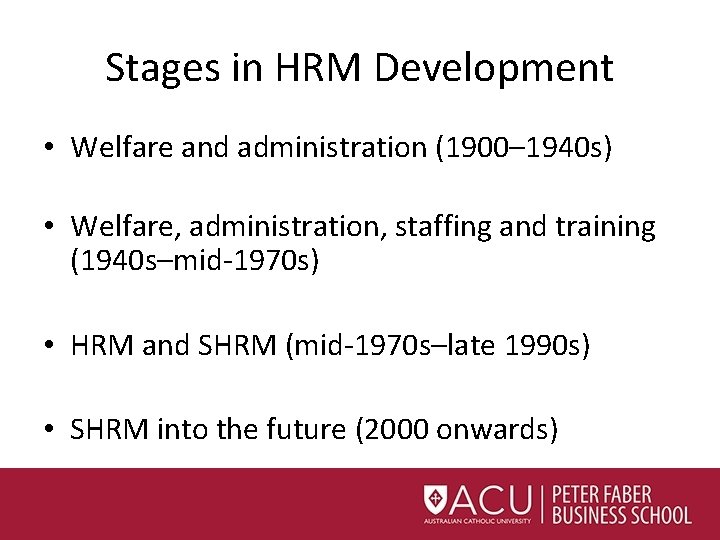 Stages in HRM Development • Welfare and administration (1900– 1940 s) • Welfare, administration,