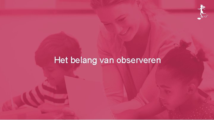 Het belang van observeren 