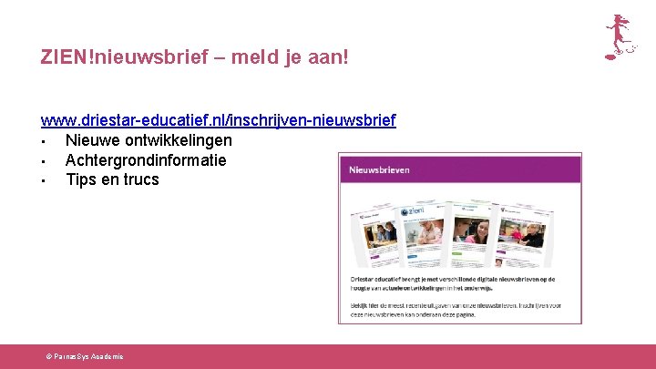 ZIEN!nieuwsbrief – meld je aan! www. driestar-educatief. nl/inschrijven-nieuwsbrief • Nieuwe ontwikkelingen • Achtergrondinformatie •