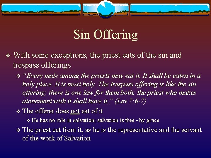 Sin Offering v With some exceptions, the priest eats of the sin and trespass
