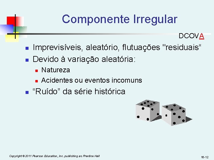 Componente Irregular DCOVA n n Imprevisíveis, aleatório, flutuações "residuais“ Devido à variação aleatória: n