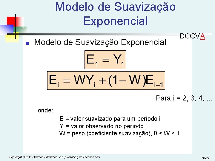 Modelo de Suavização Exponencial n Modelo de Suavização Exponencial DCOVA Para i = 2,