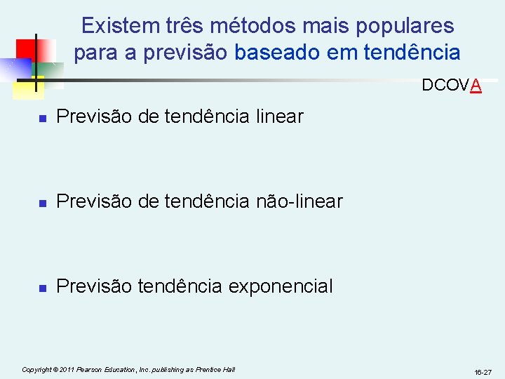 Existem três métodos mais populares para a previsão baseado em tendência DCOVA n Previsão