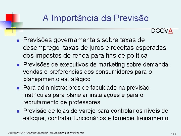 A Importância da Previsão DCOVA n n Previsões governamentais sobre taxas de desemprego, taxas