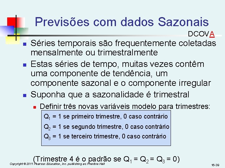 Previsões com dados Sazonais DCOVA n n n Séries temporais são frequentemente coletadas mensalmente