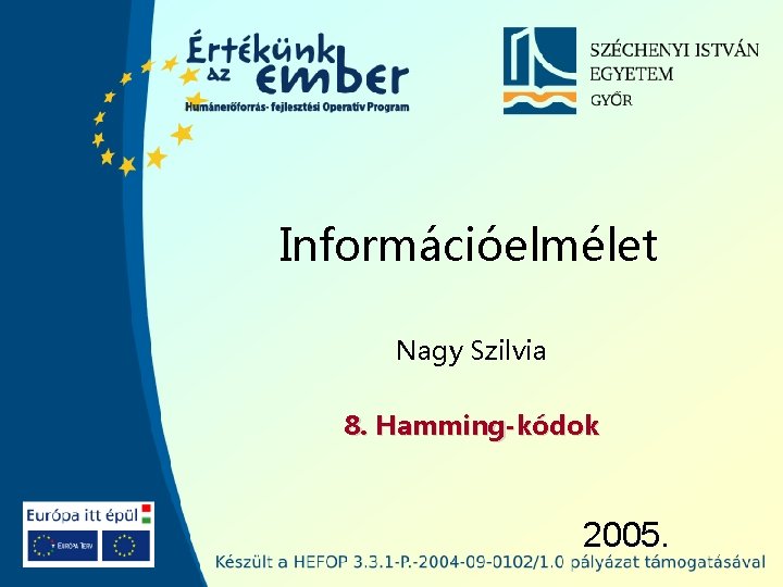 Információelmélet Nagy Szilvia 8. Hamming-kódok 2005. 