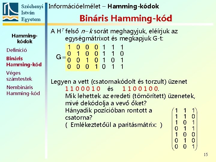 Széchenyi Információelmélet – Hamming-kódok István Egyetem Bináris Hamming-kód Hammingkódok A HT felső n−k sorát