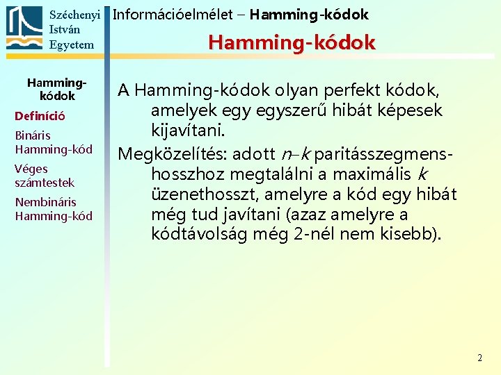 Széchenyi Információelmélet – Hamming-kódok István Egyetem Hamming-kódok Hammingkódok Definíció Bináris Hamming-kód Véges számtestek Nembináris
