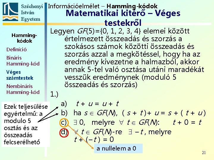 Széchenyi Információelmélet – Hamming-kódok István Matematikai kitérő – Véges Egyetem testekről Legyen GF(5)={0, 1,