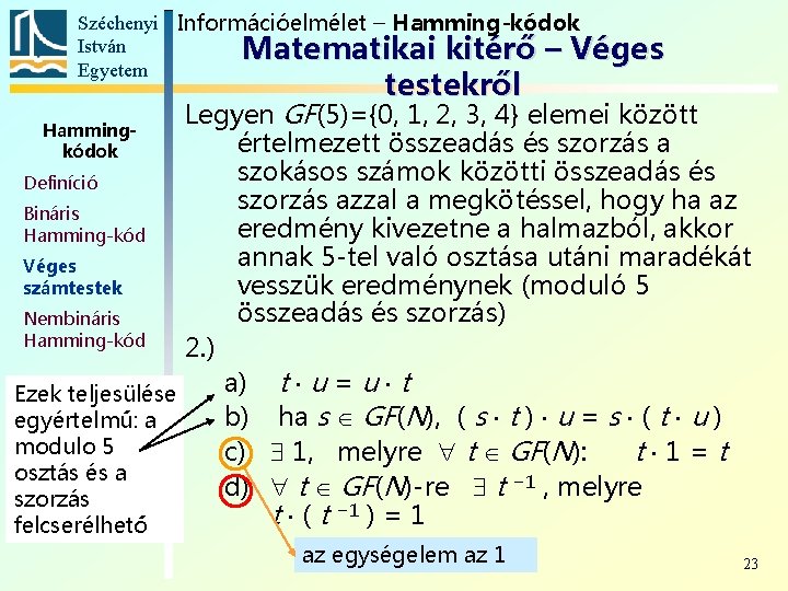 Széchenyi Információelmélet – Hamming-kódok István Matematikai kitérő – Véges Egyetem testekről Legyen GF(5)={0, 1,