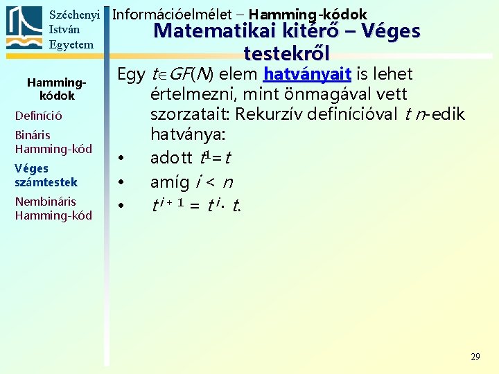 Széchenyi Információelmélet – Hamming-kódok István Matematikai kitérő – Véges Egyetem testekről Hammingkódok Definíció Bináris