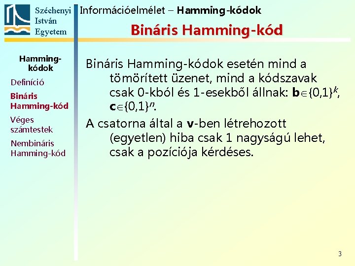 Széchenyi Információelmélet – Hamming-kódok István Egyetem Bináris Hamming-kód Hammingkódok Definíció Bináris Hamming-kód Véges számtestek