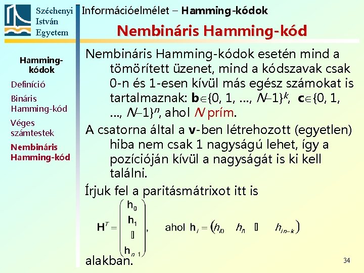 Széchenyi Információelmélet – Hamming-kódok István Egyetem Nembináris Hamming-kód Hammingkódok Definíció Bináris Hamming-kód Véges számtestek