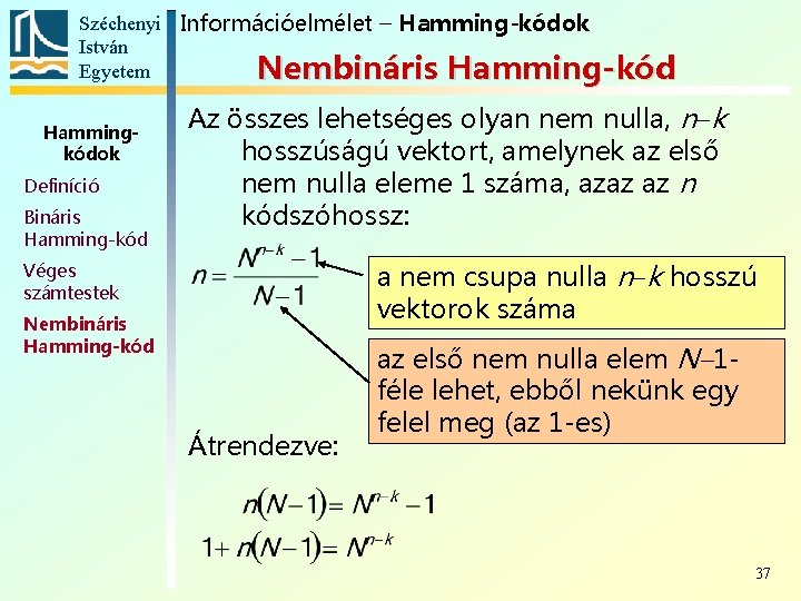 Széchenyi Információelmélet – Hamming-kódok István Egyetem Nembináris Hamming-kód Hammingkódok Definíció Bináris Hamming-kód Az összes