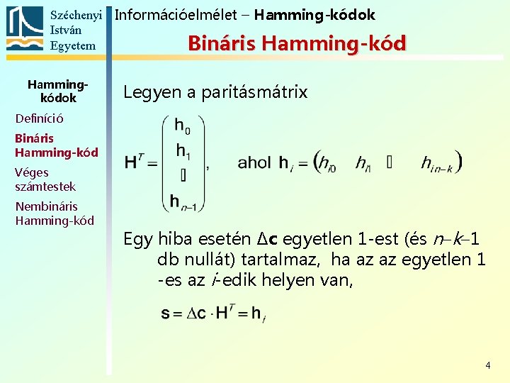 Széchenyi Információelmélet – Hamming-kódok István Egyetem Bináris Hamming-kód Hammingkódok Legyen a paritásmátrix Definíció Bináris