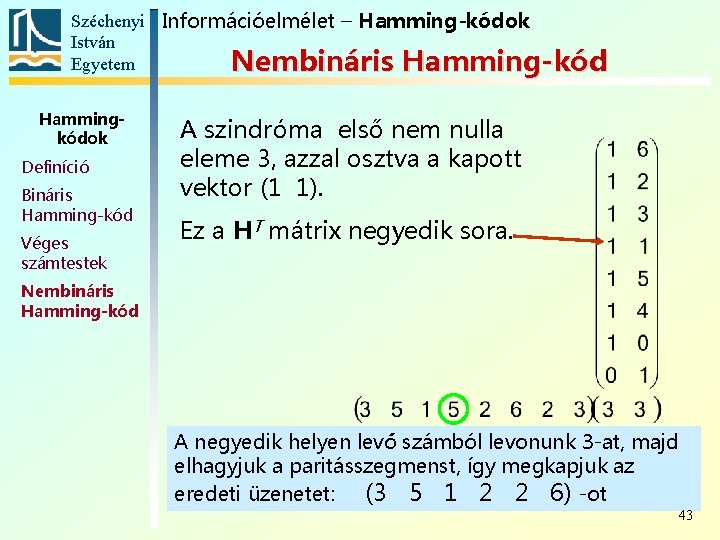 Széchenyi Információelmélet – Hamming-kódok István Egyetem Nembináris Hamming-kód Hammingkódok Definíció Bináris Hamming-kód Véges számtestek
