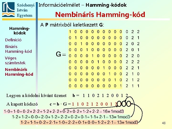 Széchenyi Információelmélet – Hamming-kódok István Egyetem Nembináris Hamming-kód Hammingkódok A P mátrixból keletkezett G: