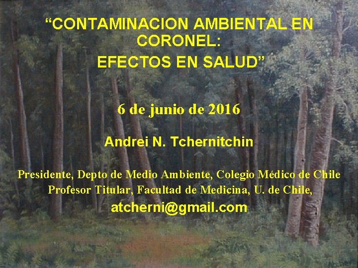 “CONTAMINACION AMBIENTAL EN CORONEL: EFECTOS EN SALUD” 6 de junio de 2016 Andrei N.