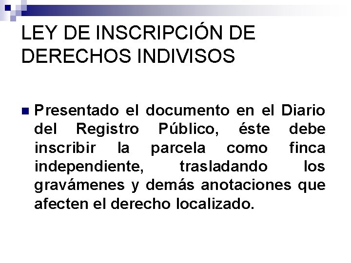 LEY DE INSCRIPCIÓN DE DERECHOS INDIVISOS n Presentado el documento en el Diario del